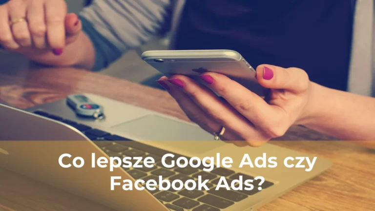 Co lepsze google ads czy facebook ads
